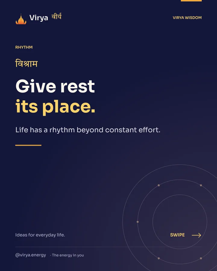 Give rest its place. Life has a rhythm beyond constant effort.