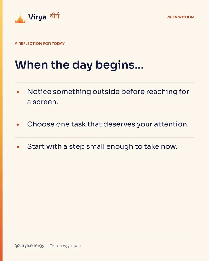 Ivory Virya card, a reflection for today. When the day begins… Notice something outside before reaching for a screen. Choose one task that deserves your attention. Start with a step small enough to take now.