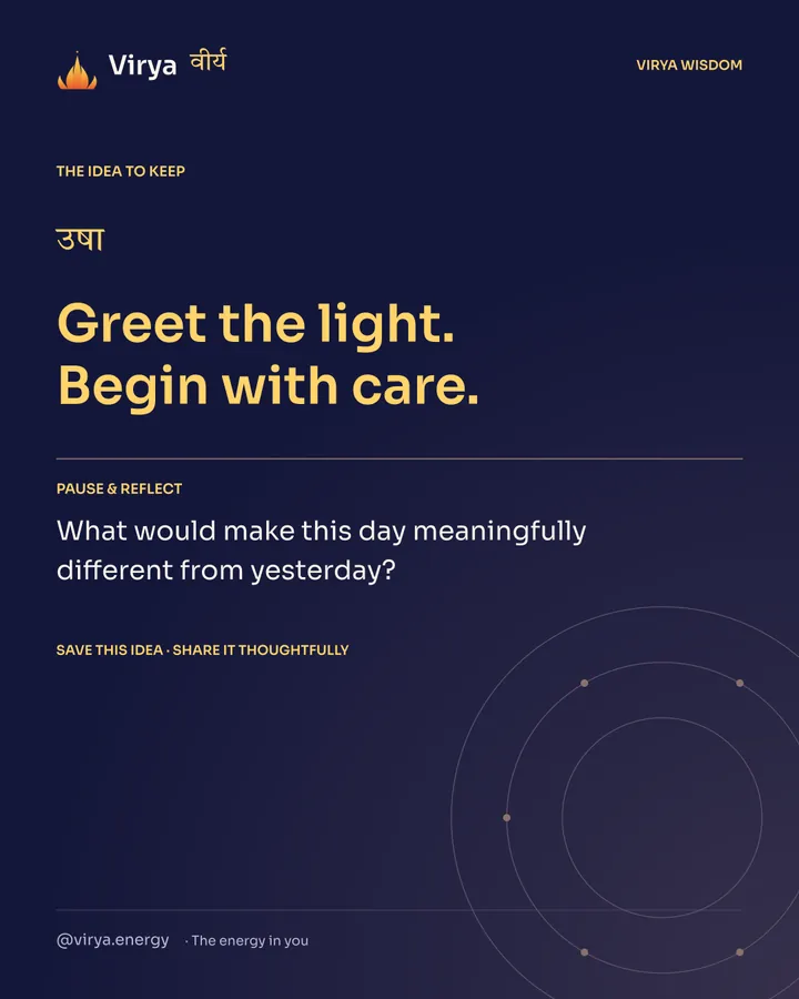 Indigo Virya closing card. Greet the light. Begin with care. Reflection question: What would make this day meaningfully different from yesterday?