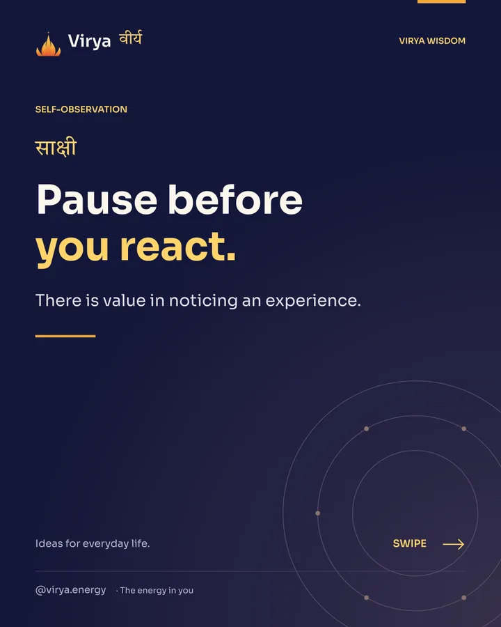 Pause before you react. There is value in noticing an experience.