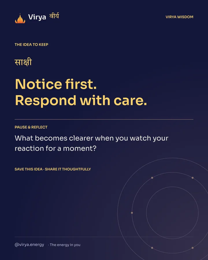 Indigo Virya closing card. Notice first. Respond with care. Reflection question: What becomes clearer when you watch your reaction for a moment?