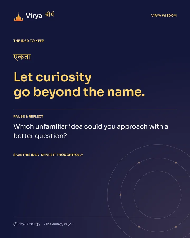 Indigo Virya closing card. Let curiosity go beyond the name. Reflection question: Which unfamiliar idea could you approach with a better question?