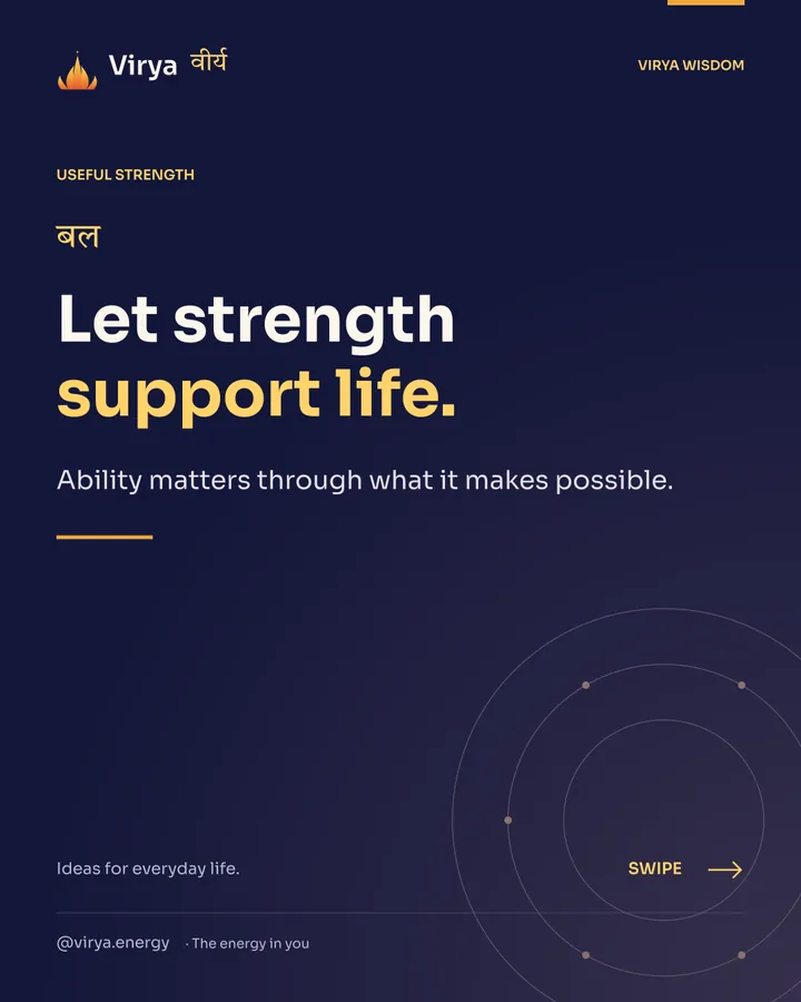 Let strength support life. Ability matters through what it makes possible.