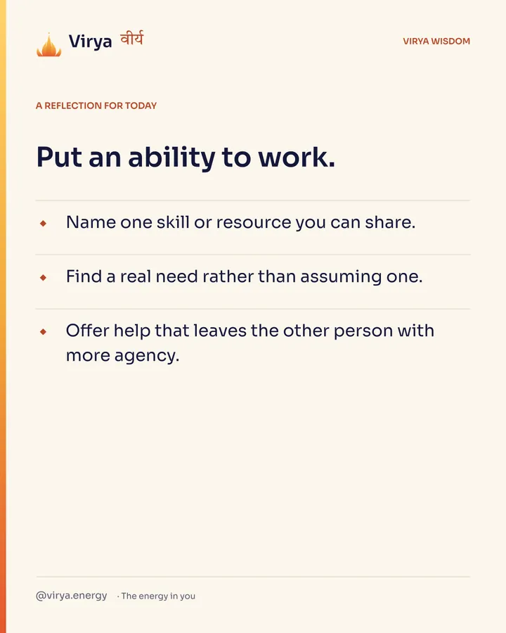 Ivory Virya card, a reflection for today. Put an ability to work. Name one skill or resource you can share. Find a real need rather than assuming one. Offer help that leaves the other person with more agency.