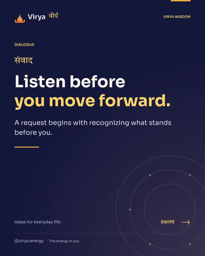 Listen before you move forward. A request begins with recognizing what stands before you.