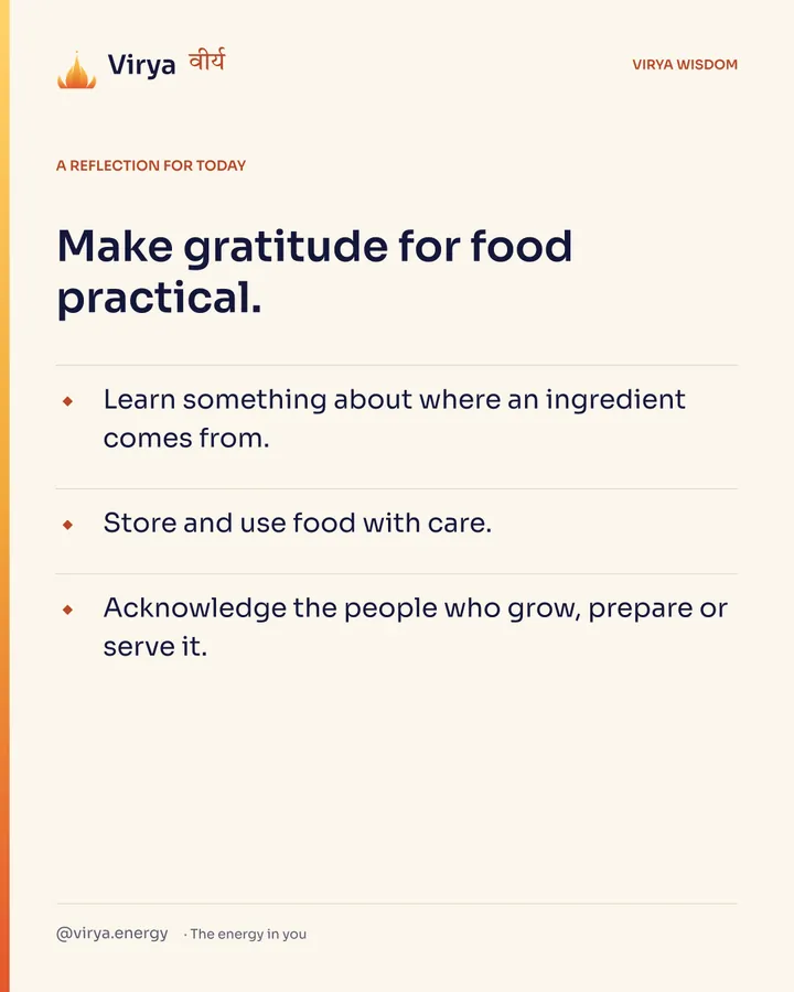 Ivory Virya card, a reflection for today. Make gratitude for food practical. Learn something about where an ingredient comes from. Store and use food with care. Acknowledge the people who grow, prepare or serve it.