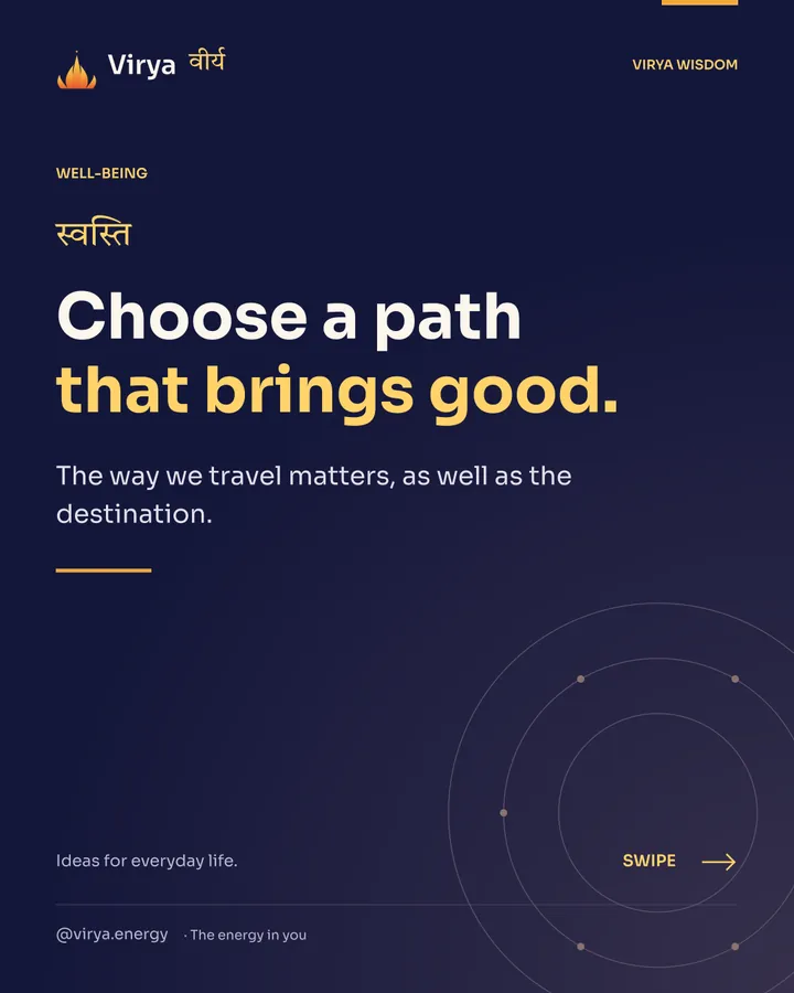 Choose a path that brings good. The way we travel matters, as well as the destination.