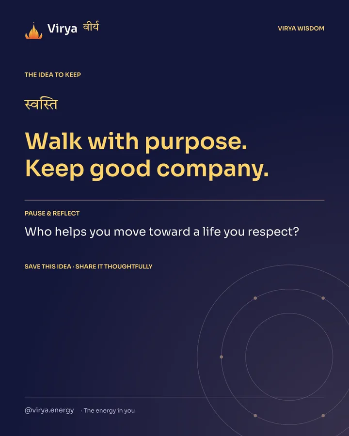 Indigo Virya closing card. Walk with purpose. Keep good company. Reflection question: Who helps you move toward a life you respect?