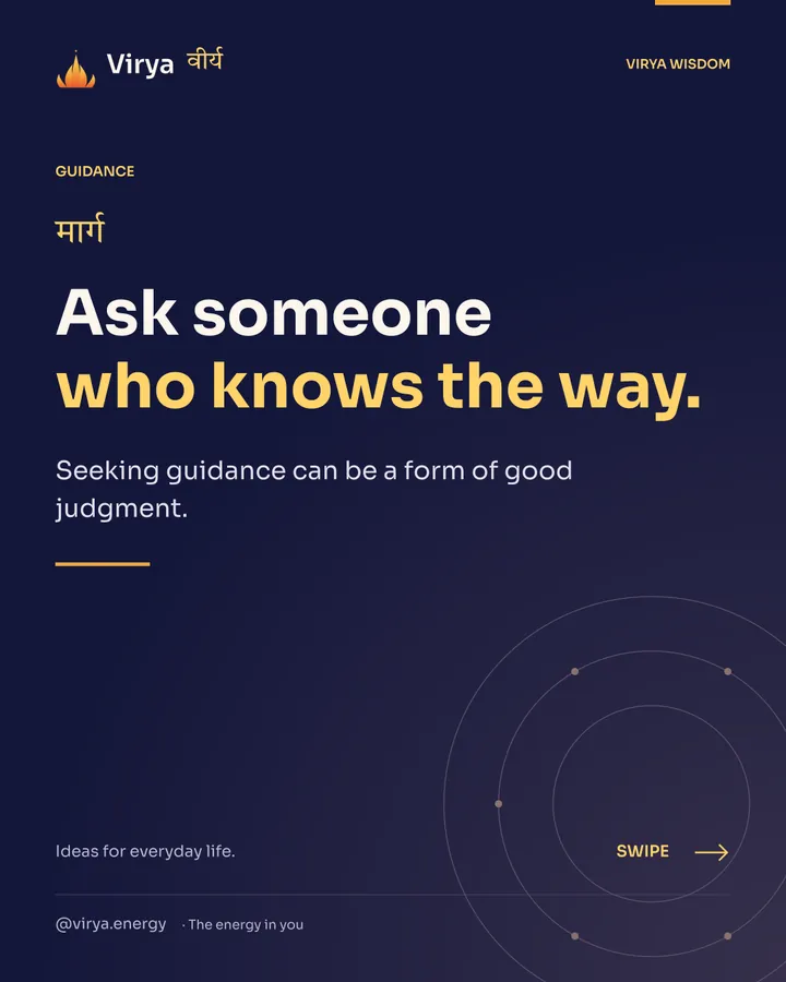 Ask someone who knows the way. Seeking guidance can be a form of good judgment.