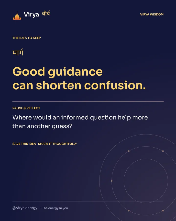 Indigo Virya closing card. Good guidance can shorten confusion. Reflection question: Where would an informed question help more than another guess?