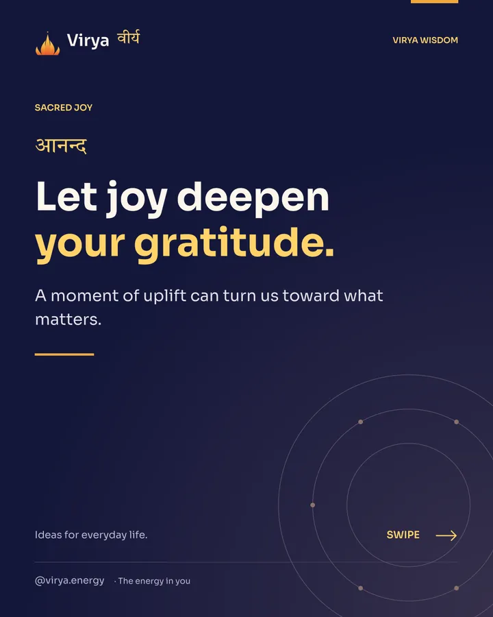 Let joy deepen your gratitude. A moment of uplift can turn us toward what matters.