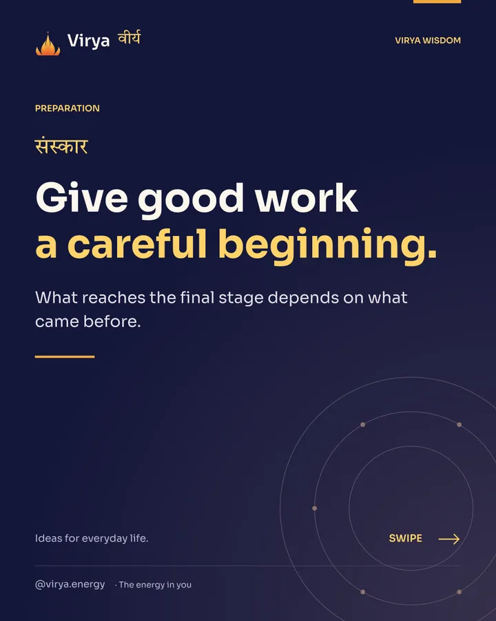 Give good work a careful beginning. What reaches the final stage depends on what came before.