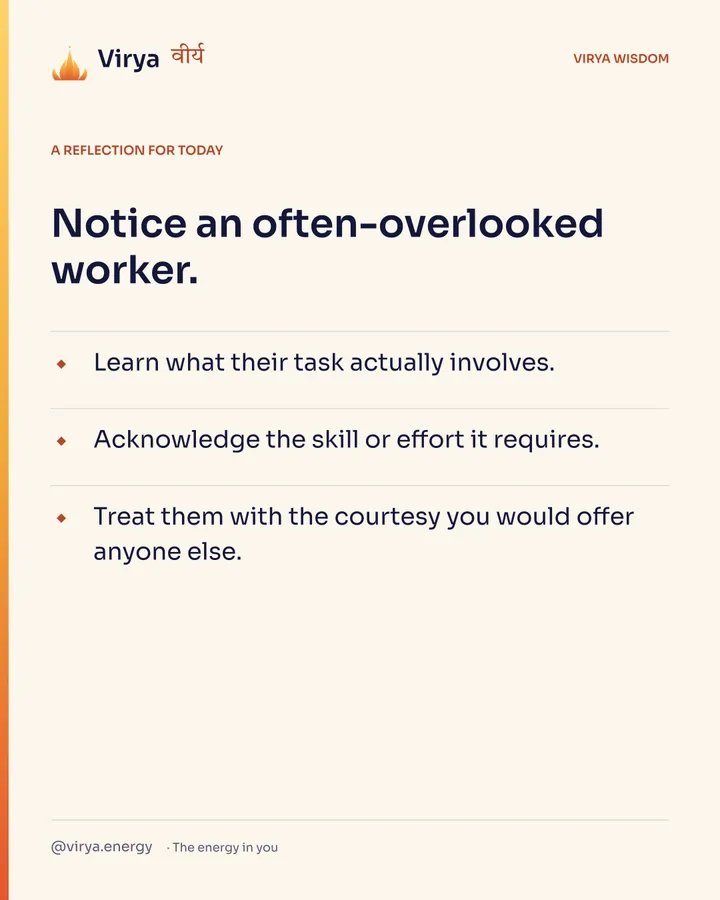 Ivory Virya card, a reflection for today. Notice an often-overlooked worker. Learn what their task actually involves. Acknowledge the skill or effort it requires. Treat them with the courtesy you would offer anyone else.