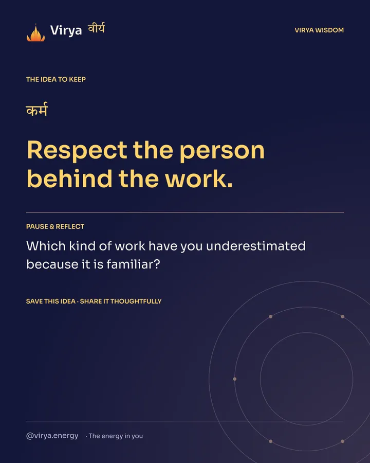 Indigo Virya closing card. Respect the person behind the work. Reflection question: Which kind of work have you underestimated because it is familiar?