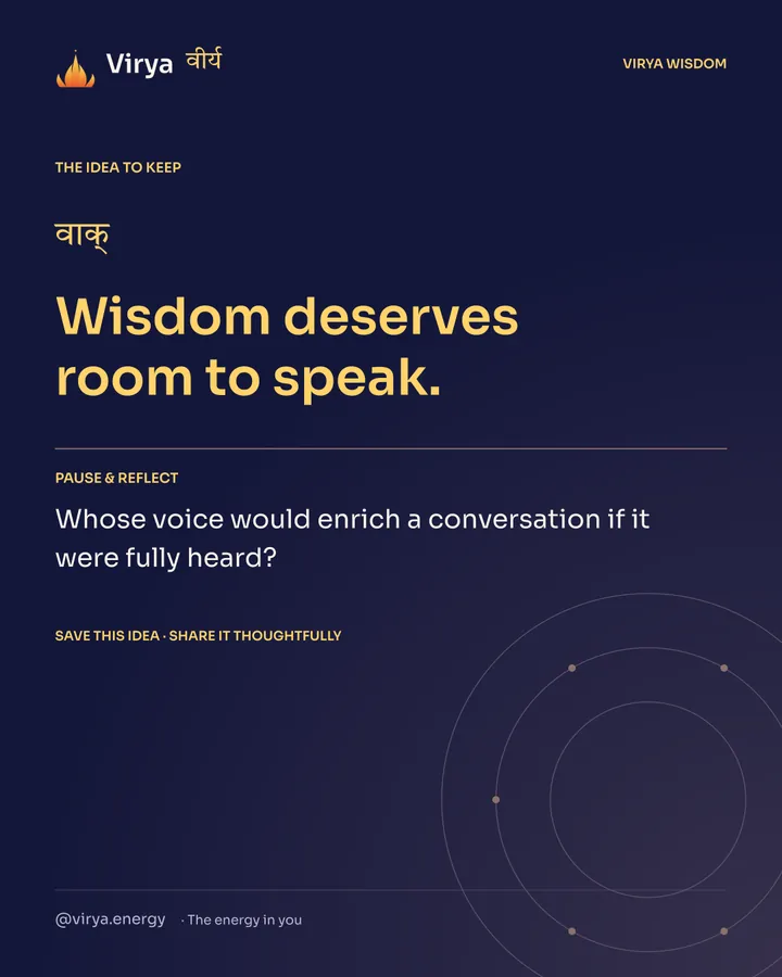 Indigo Virya closing card. Wisdom deserves room to speak. Reflection question: Whose voice would enrich a conversation if it were fully heard?