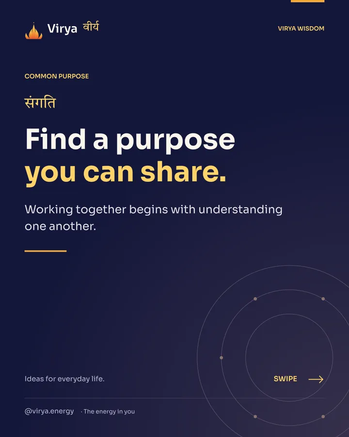 Find a purpose you can share. Working together begins with understanding one another.