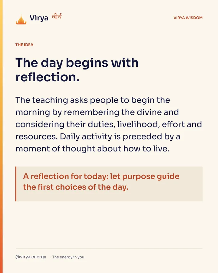 The day begins with reflection. The teaching asks people to begin the morning by remembering the divine and considering their duties, livelihood, effort and resources. Daily activity is preceded by a moment of thought about how to live. A reflection for today: let purpose guide the first choices of the day.