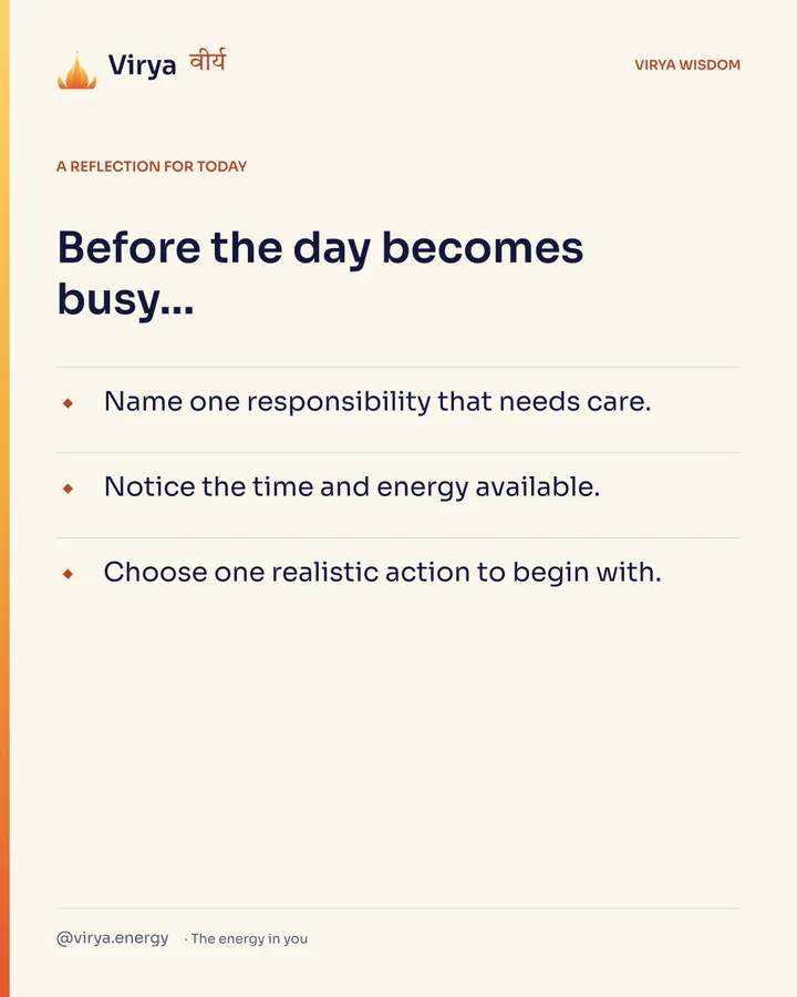 Ivory Virya card, a reflection for today. Before the day becomes busy… Name one responsibility that needs care. Notice the time and energy available. Choose one realiztic action to begin with.