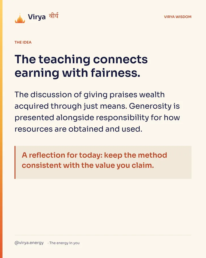 The teaching connects earning with fairness. The discussion of giving praises wealth acquired through just means. Generosity is presented alongside responsibility for how resources are obtained and used. A reflection for today: keep the method consistent with the value you claim.