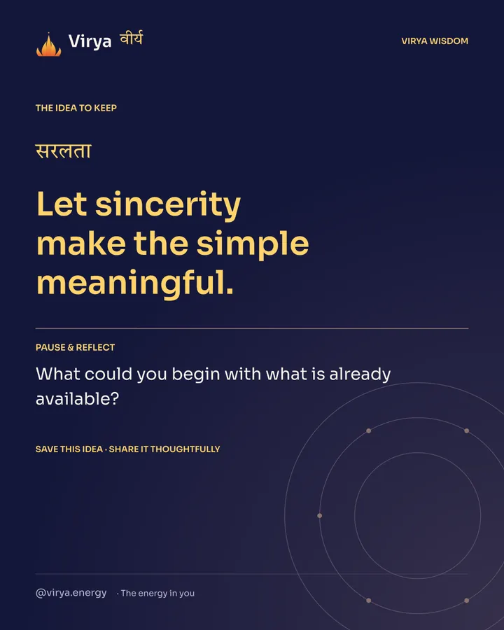 Indigo Virya closing card. Let sincerity make the simple meaningful. Reflection question: What could you begin with what is already available?