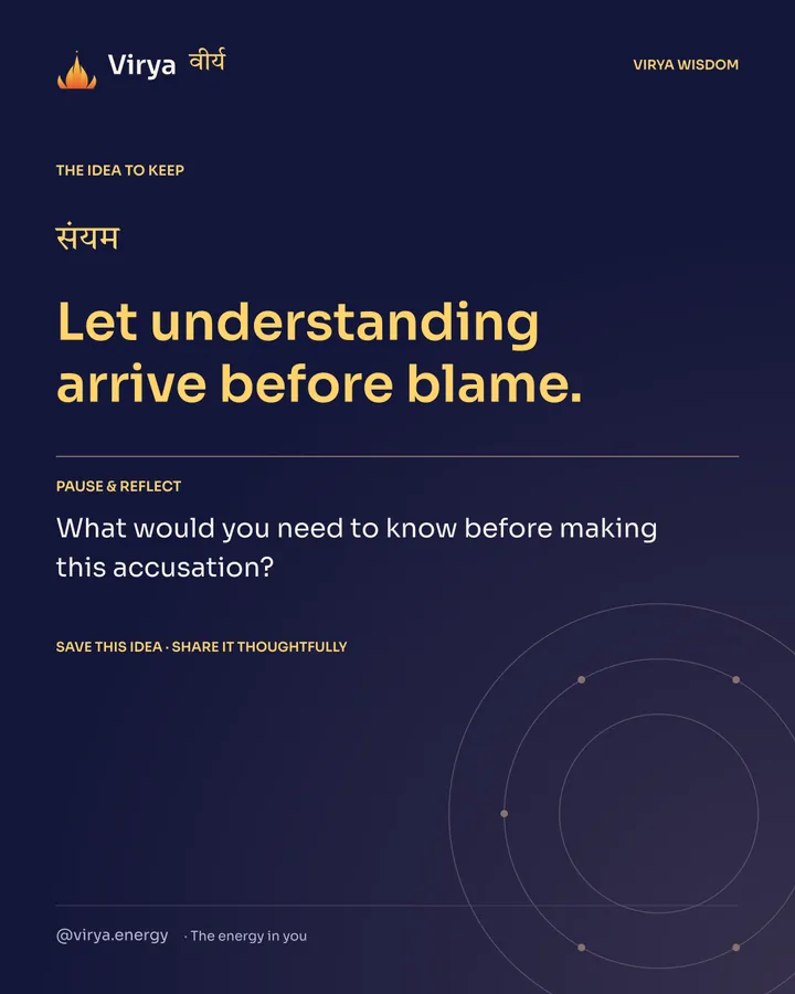 Indigo Virya closing card. Let understanding arrive before blame. Reflection question: What would you need to know before making this accusation?