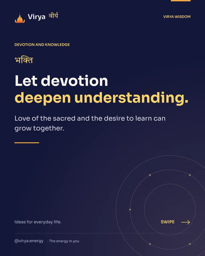 Let devotion deepen understanding. Love of the sacred and the desire to learn can grow together.