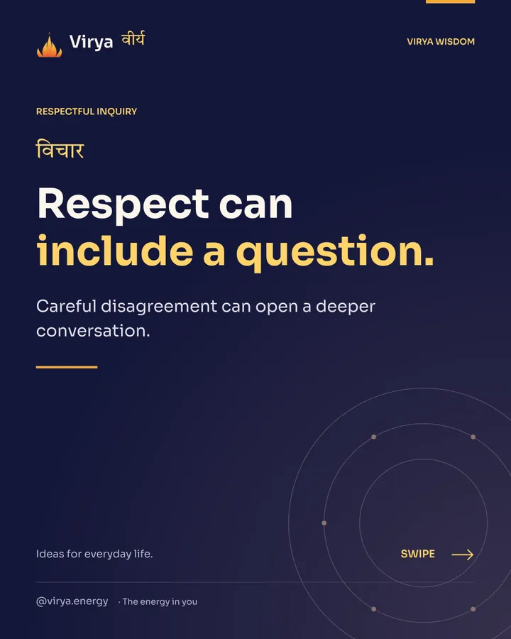 Respect can include a question. Careful disagreement can open a deeper conversation.
