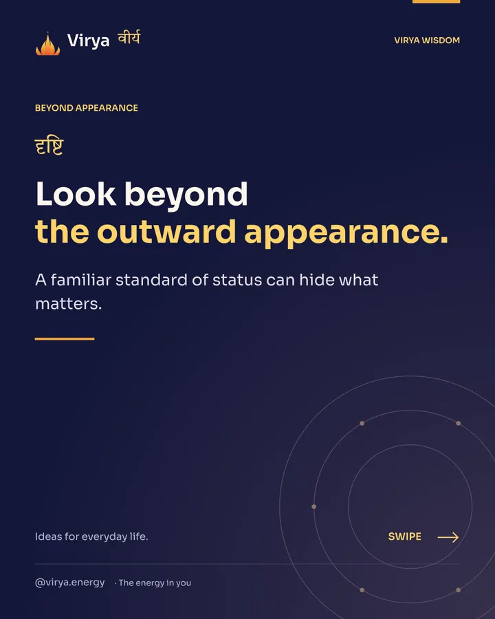 Look beyond the outward appearance. A familiar standard of status can hide what matters.