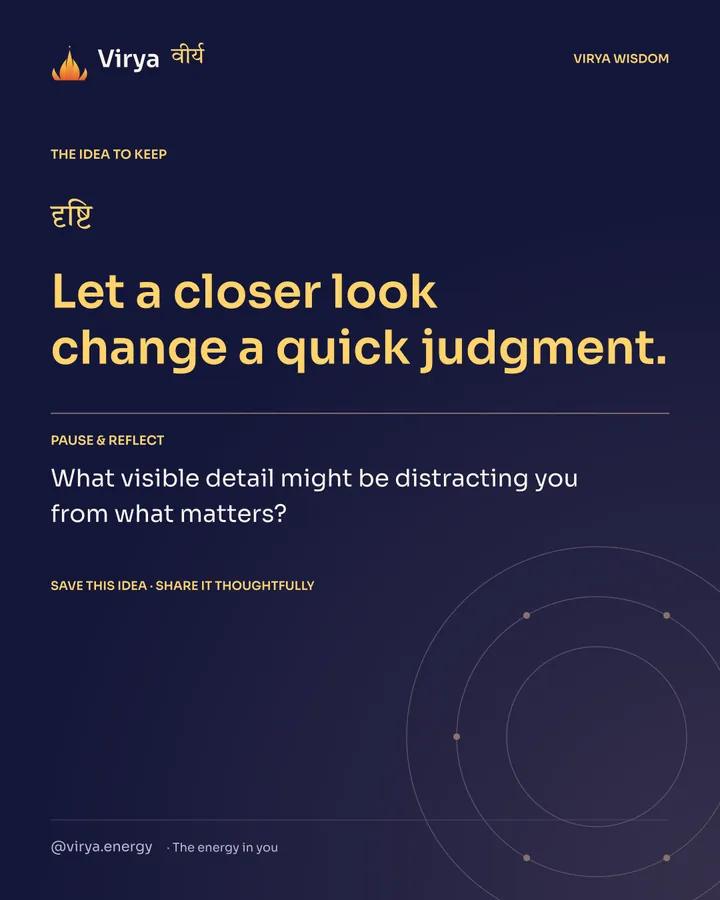 Indigo Virya closing card. Let a closer look change a quick judgment. Reflection question: What visible detail might be distracting you from what matters?