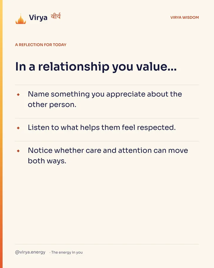 Ivory Virya card, a reflection for today. In a relationship you value… Name something you appreciate about the other person. Listen to what helps them feel respected. Notice whether care and attention can move both ways.