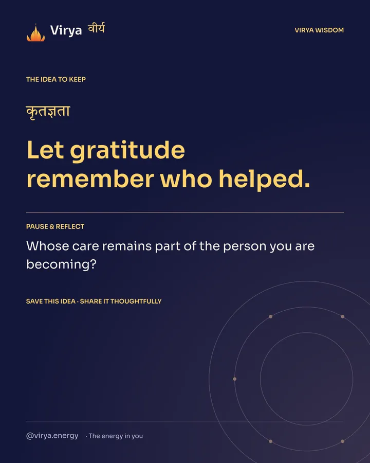 Indigo Virya closing card. Let gratitude remember who helped. Reflection question: Whose care remains part of the person you are becoming?