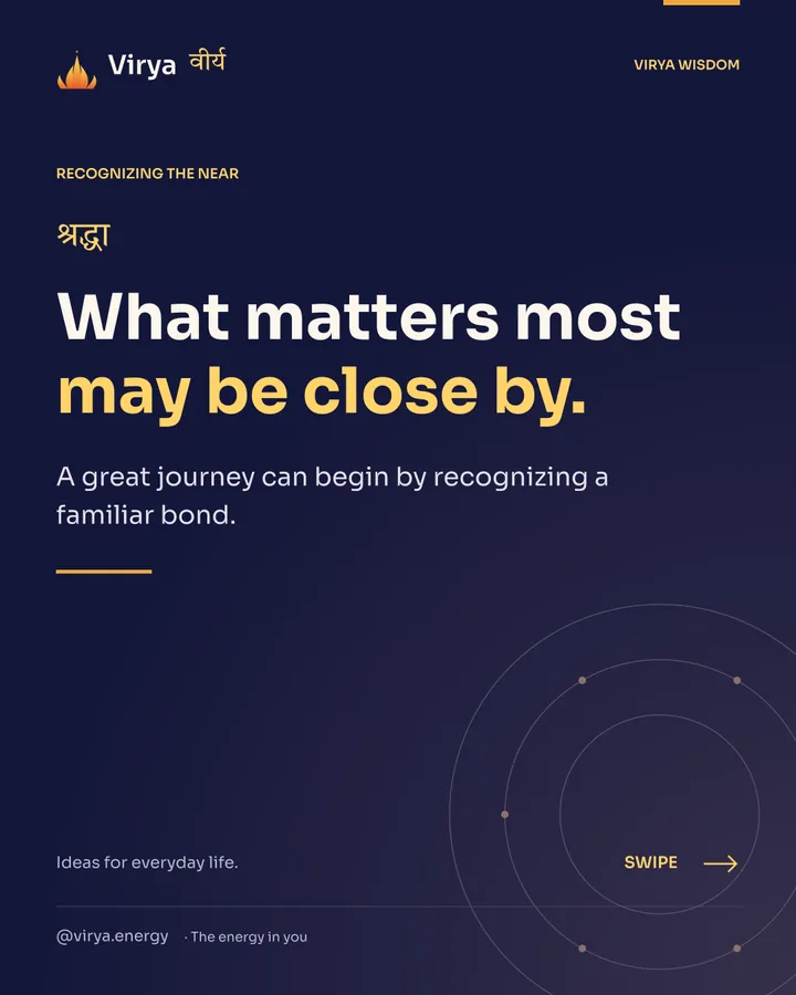 What matters most may be close by. A great journey can begin by recognizing a familiar bond.