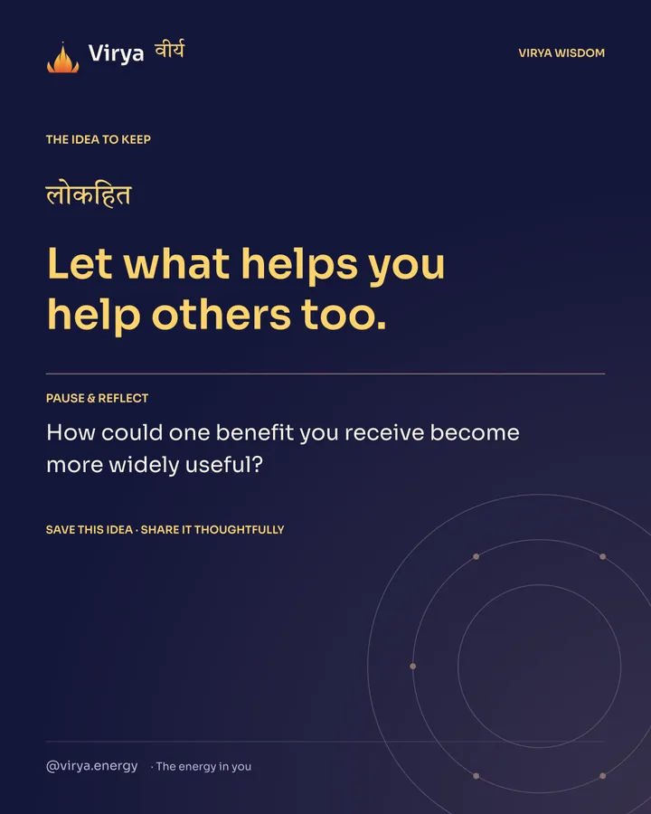 Indigo Virya closing card. Let what helps you help others too. Reflection question: How could one benefit you receive become more widely useful?