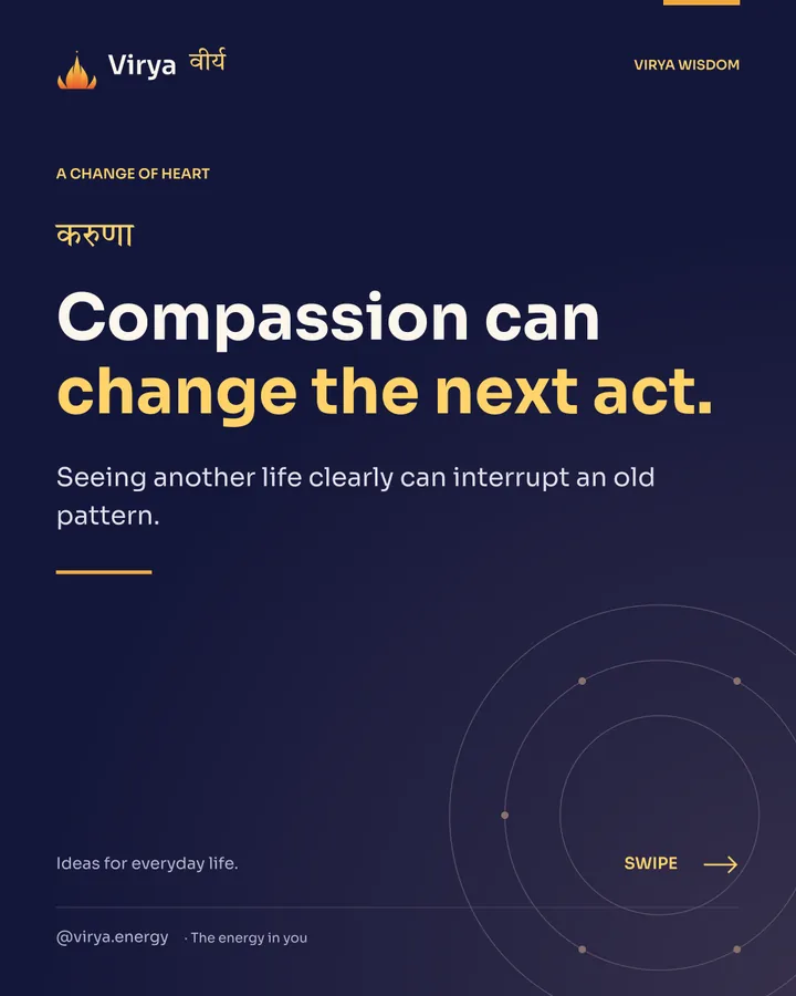 Compassion can change the next act. Seeing another life clearly can interrupt an old pattern.