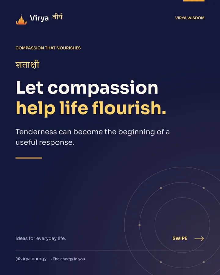Let compassion help life flourish. Tenderness can become the beginning of a useful response.