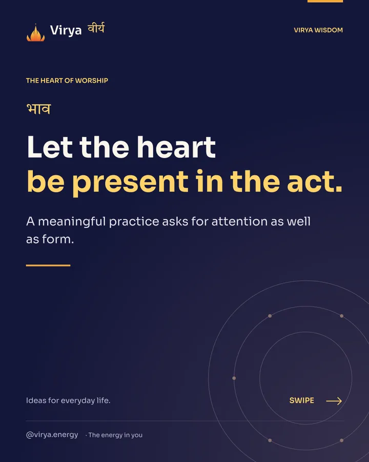 Let the heart be present in the act. A meaningful practice asks for attention as well as form.