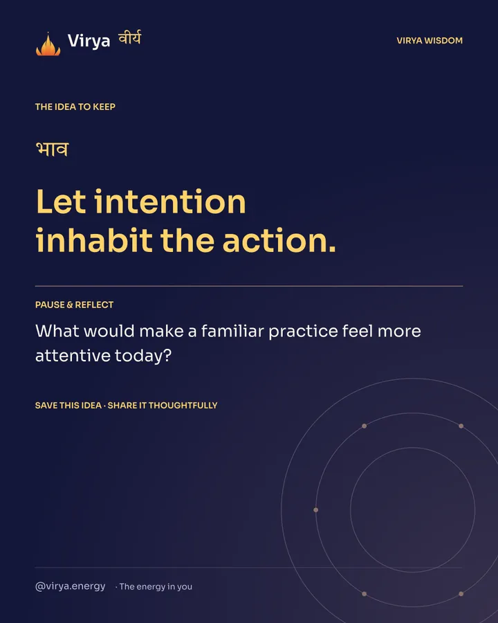 Indigo Virya closing card. Let intention inhabit the action. Reflection question: What would make a familiar practice feel more attentive today?