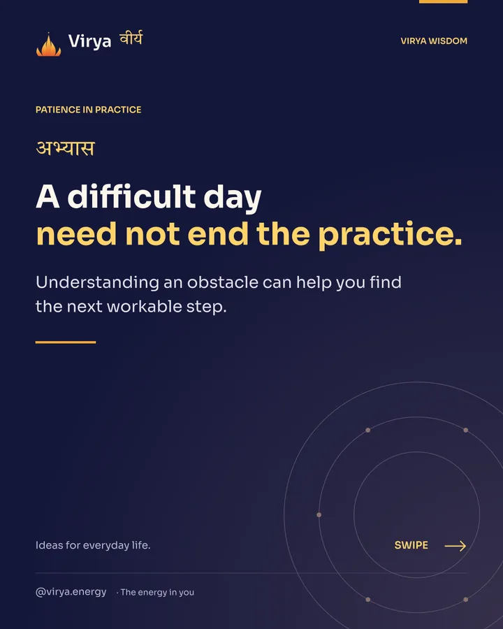 A difficult day need not end the practice. Understanding an obstacle can help you find the next workable step.