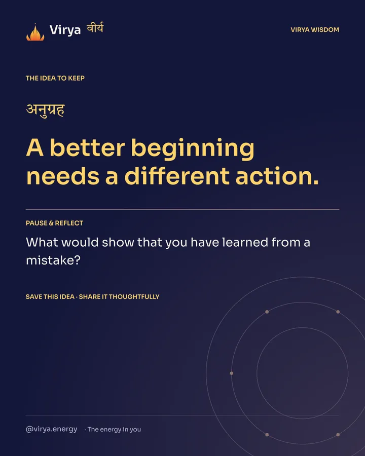 Indigo Virya closing card. A better beginning needs a different action. Reflection question: What would show that you have learned from a mistake?