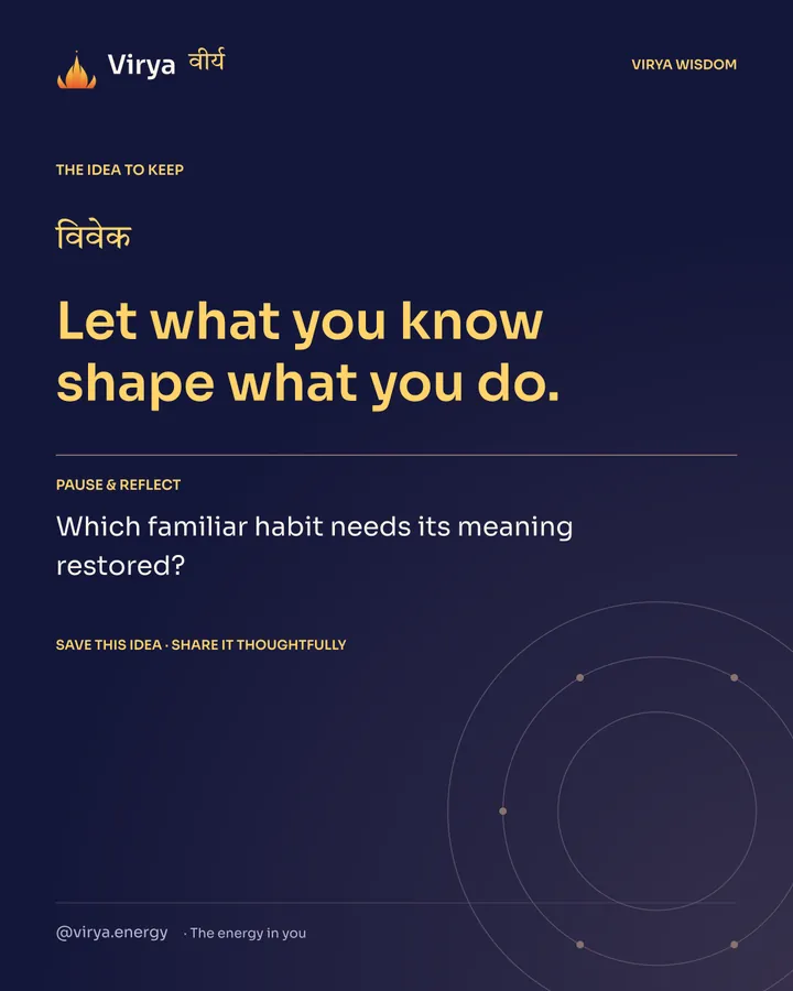 Indigo Virya closing card. Let what you know shape what you do. Reflection question: Which familiar habit needs its meaning restored?