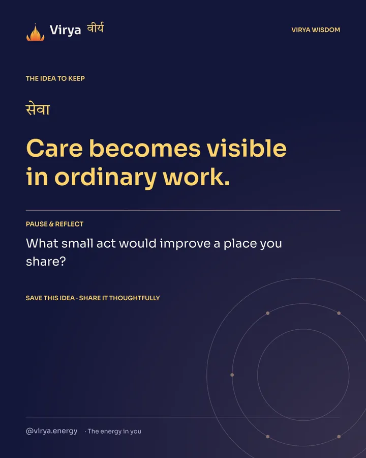 Indigo Virya closing card. Care becomes visible in ordinary work. Reflection question: What small act would improve a place you share?