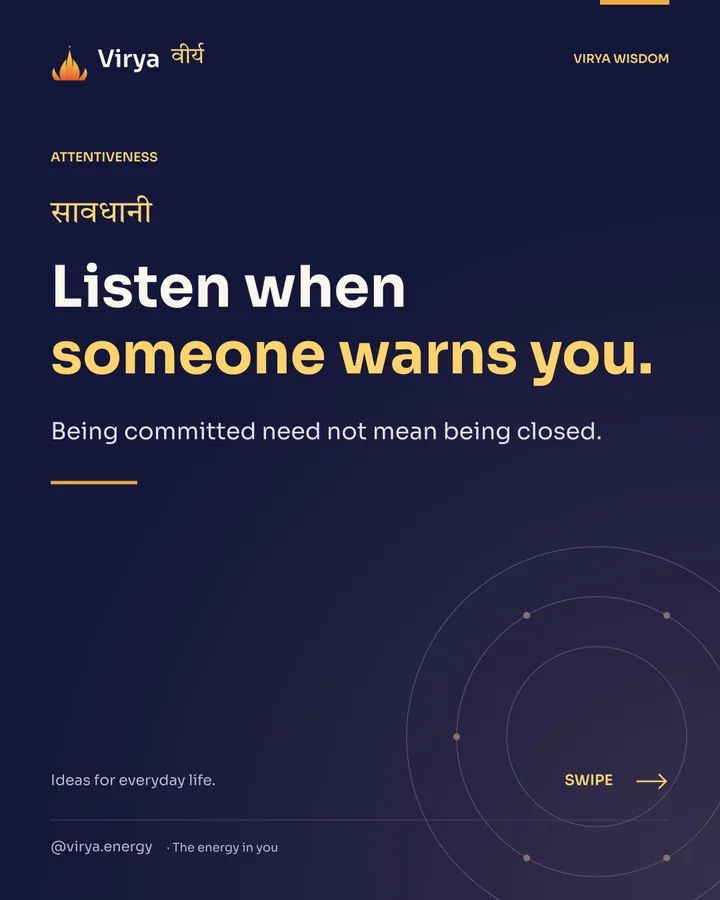 Listen when someone warns you. Being committed need not mean being closed.