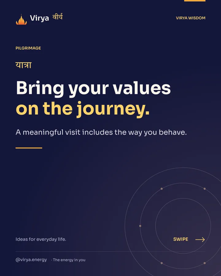 Bring your values on the journey. A meaningful visit includes the way you behave.