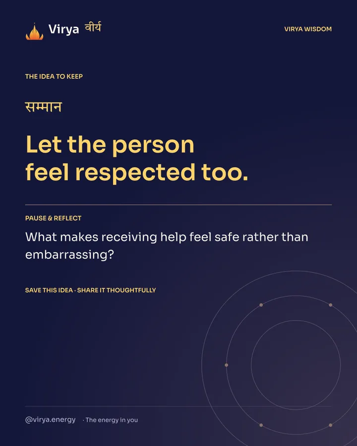 Indigo Virya closing card. Let the person feel respected too. Reflection question: What makes receiving help feel safe rather than embarrassing?