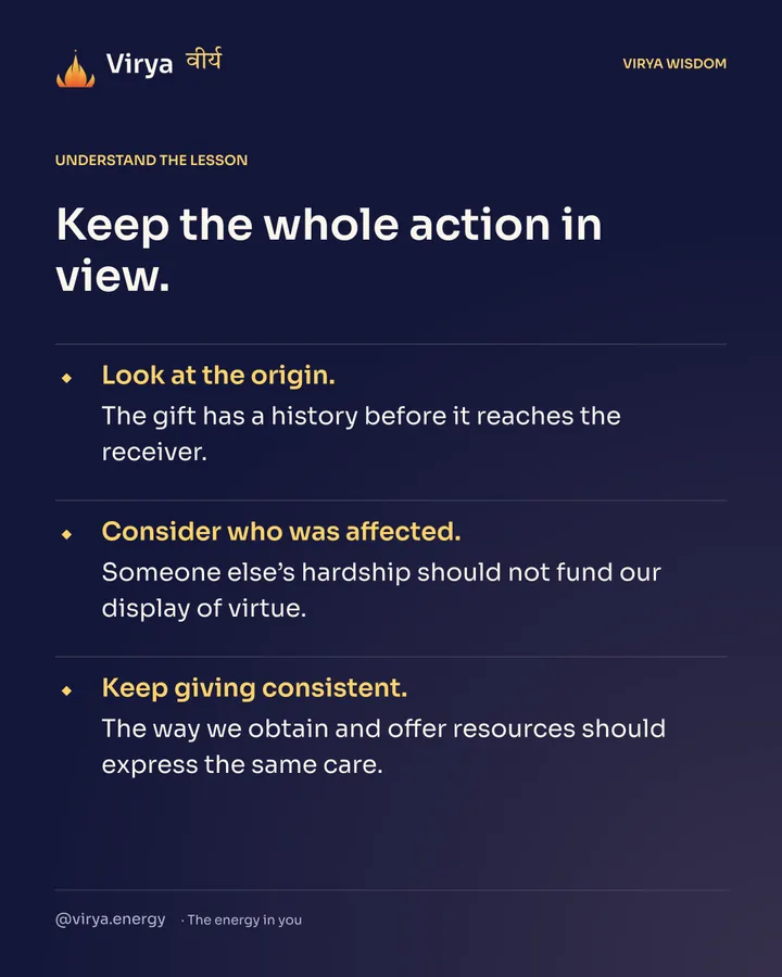 Keep the whole action in view. Look at the origin. The gift has a history before it reaches the receiver. Consider who was affected. Someone else’s hardship should not fund our display of virtue. Keep giving consistent. The way we obtain and offer resources should express the same care.