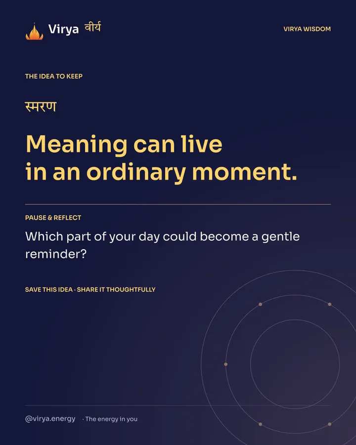 Indigo Virya closing card. Meaning can live in an ordinary moment. Reflection question: Which part of your day could become a gentle reminder?