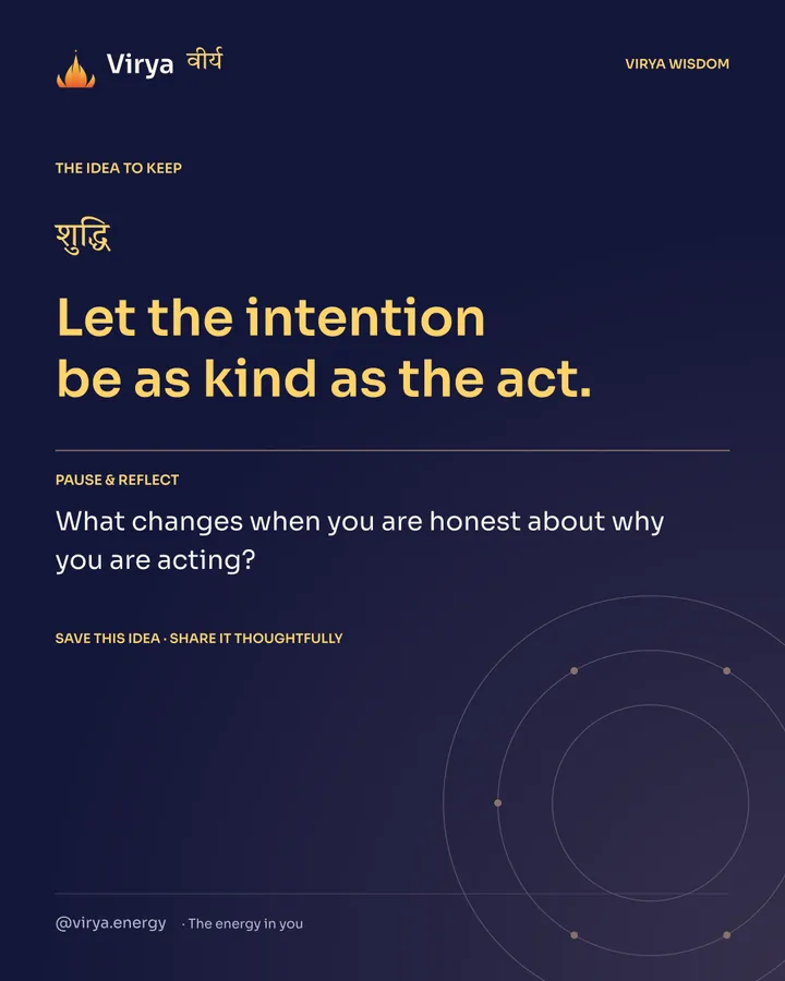 Indigo Virya closing card. Let the intention be as kind as the act. Reflection question: What changes when you are honest about why you are acting?