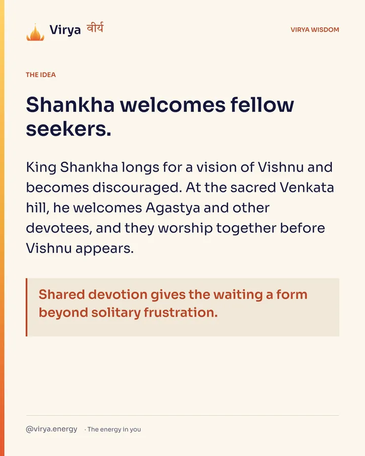 Shankha welcomes fellow seekers. King Shankha longs for a vision of Vishnu and becomes discouraged. At the sacred Venkata hill, he welcomes Agastya and other devotees, and they worship together before Vishnu appears. Shared devotion gives the waiting a form beyond solitary frustration.