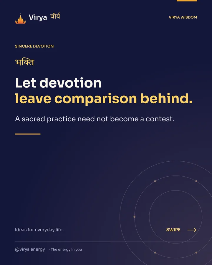 Let devotion leave comparison behind. A sacred practice need not become a contest.