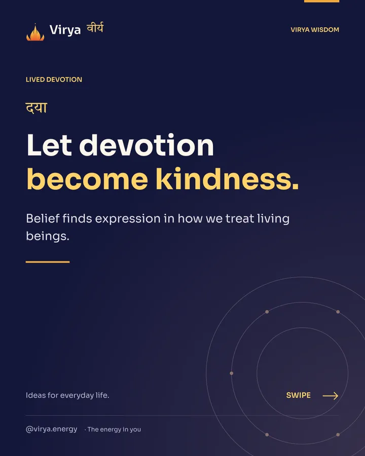 Let devotion become kindness. Belief finds expression in how we treat living beings.